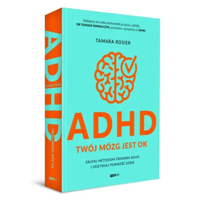 ADHD. Tw�j m�zg jest OK. Zaufaj metodom trenerki ADHD i odzyskaj pewno�� siebie