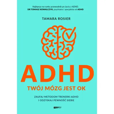 ADHD. Tw�j m�zg jest OK. Zaufaj metodom trenerki ADHD i odzyskaj pewno�� siebie