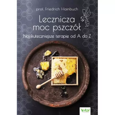 Lecznicza moc pszcz�. Najskuteczniejsze terapie od A do Z - Hainbuch Friedrich