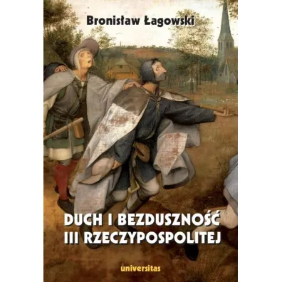 Duch i bezduszno�� III Rzeczypospolitej - Bronis�aw �agowski