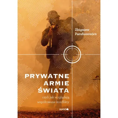Prywatne armie �wiata. Czyli jak wygl�daj� wsp�czesne konflikty - Zbigniew Parafianowicz