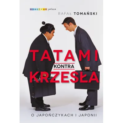 Tatami kontra krzes�a. O Japo�czykach i Japonii - Rafa� Toma�ski