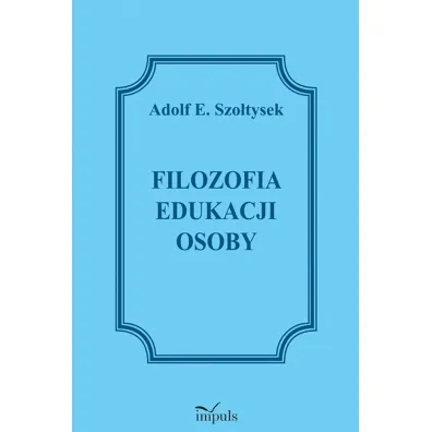 Filozofia edukacji osoby - Adolf E. Szo�tysek