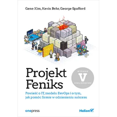 Projekt Feniks. Powie�� o IT, modelu DevOps i o tym, jak pom�c firmie w odniesieniu sukcesu. Wydanie V - jubileuszowe - Gene Kim, George Spafford, Kevin Behr