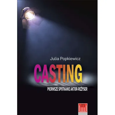 Casting. Pierwsze spotkanie aktor-re�yser - Julia Popkiewicz