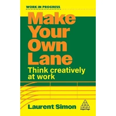 Make Your Own Lane. Think Creatively at Work - Simon Laurent