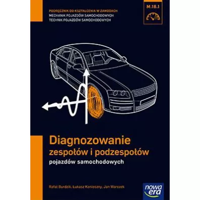 Diagnozowanie zespo��w i podzespo��w pojazd�w samochodowych (M.18.1.). Podr�cznik do kszta�cenia w zawodach technik pojazd�w samochodowych i mechanik pojazd�w samochodowych - �ukasz Konieczny, Jan Warczek, Rafa� Burdzik