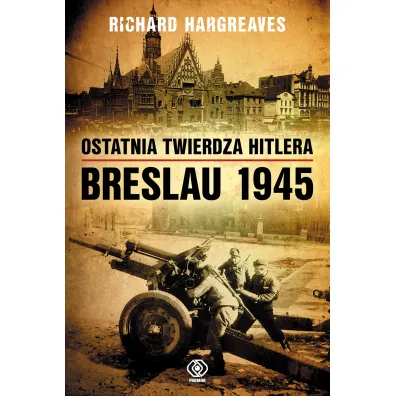 Ostatnia twierdza Hitlera. Breslau 1945 - Richard Hargreaves