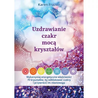 Uzdrawianie czakr moc krysztaw - Karen Frazier