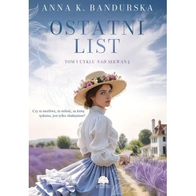 Ostatni list. Nad Sekwan�. Tom 1 - Anna K. Bandurska