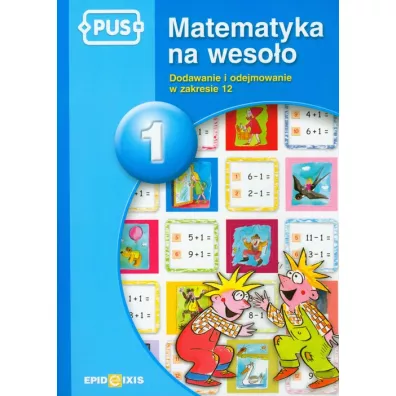 Dodawanie i odejmowanie w zakresie 12. Matematyka na wesoo. Tom 1 - Dorota Cudnik