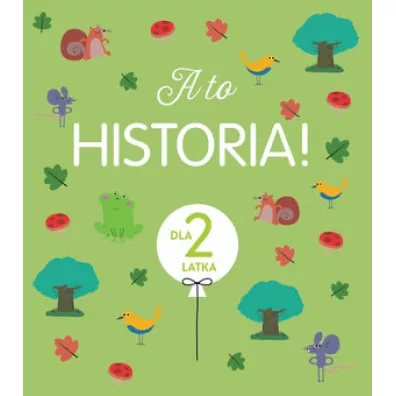 A to historia! Dla 2 latka - Sophie  Maraval-Hutin