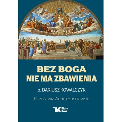 Bez Boga nie ma zbawienia - Adam Sosnowski, Dariusz Kowalczyk
