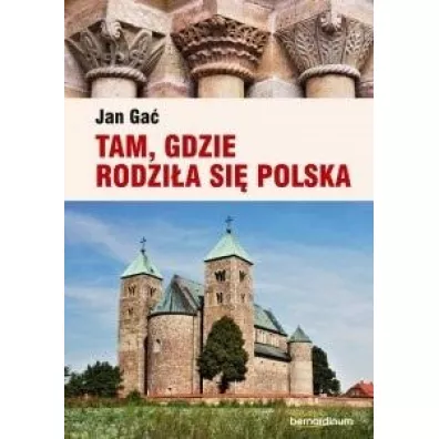 Tam, gdzie rodzi�a si� Polska - Jan Ga�