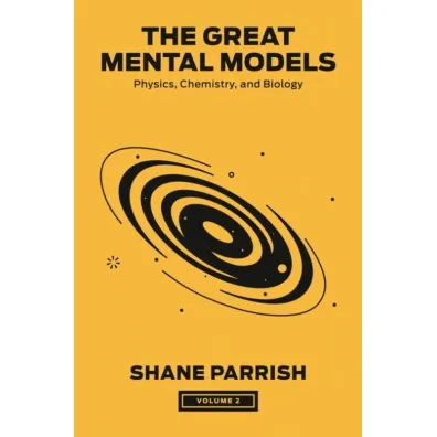 The Great Mental Models, Volume 2 - Shane Parrish