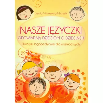 Nasze j�zyczki opowiadaj� dzieciom o dzieciach - Beata Wi�niewska Michalik