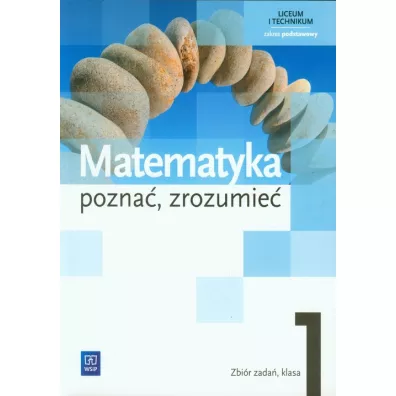 Matematyka. Pozna�, zrozumie�. Zbi�r zada�. Klasa 1. Zakres podstawowy - Aleksandra Ciszkowska, Alina Przychoda, Zygmunt �aszczyk
