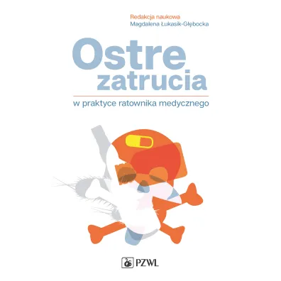 Ostre zatrucia w praktyce ratownika medycznego - Tomasz  K�opotowski, Magdalena �ukasik-G��bocka
