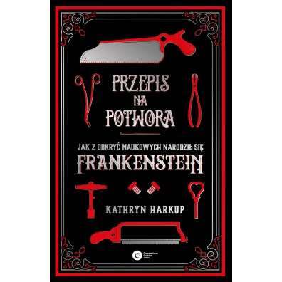 Przepis na potwora. Jak z odkry� naukowych narodzi� si� Frankenstein - Kathryn Harkup