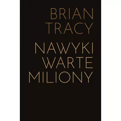 Nawyki warte miliony. Jak nauczy� si� zachowa� przynosz�cych bogactwo (premium) - Brian Tracy