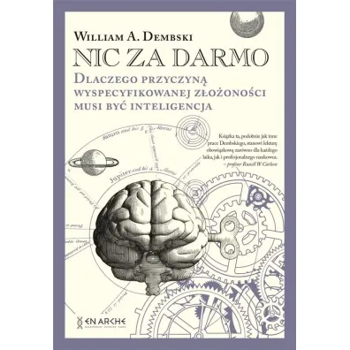 Nic za darmo. Dlaczego przyczyn� wyspecyfikowanej z�o�ono�ci musi by� inteligencja - William A Dembski