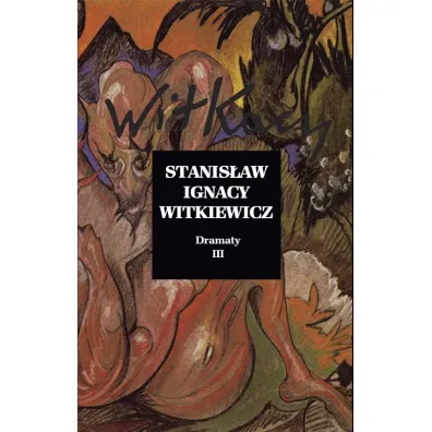 Dramaty Tom 3 - Stanis�aw Ignacy Witkiewicz