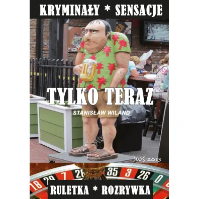 Tylko teraz. Krymina�y i sensacje. Ruletka i rozrywka - Stanis�aw Wiland