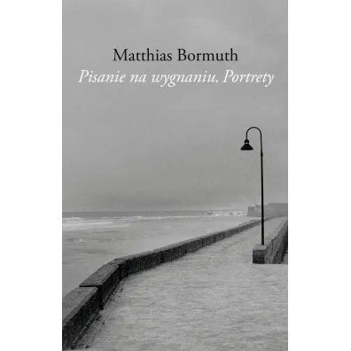 Pisanie na wygnaniu. Portrety - Matthias Bormuth