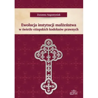 Ewolucja instytucji ma��e�stwa w �wietle etiopskich kodeks�w prawnych - Zuzanna  Augustyniak