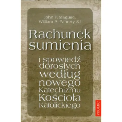 Rachunek sumienia i spowied� doros�ych - John P. Maguire, William B. Faherty