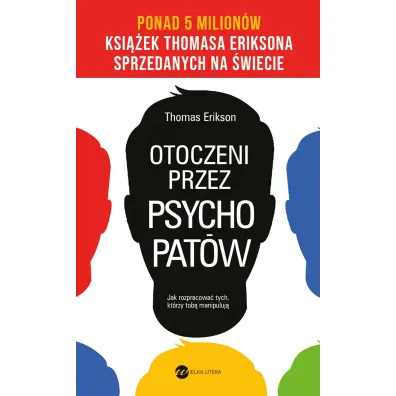 Otoczeni przez psychopat�w. Jak rozpracowa� tych, kt�rzy tob� manipuluj� - Thomas Erikson