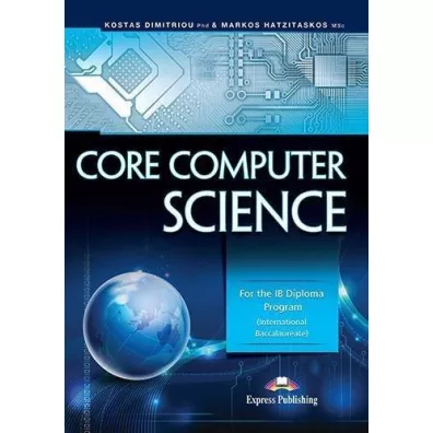 Core Computer Science. For the IB Diploma Program - Kostas Dimitriou, Markos Hatzitaskos