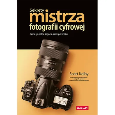 Sekrety mistrza fotografii cyfrowej. Profesjonalne zdj�cia krok po kroku - Scott Kelby