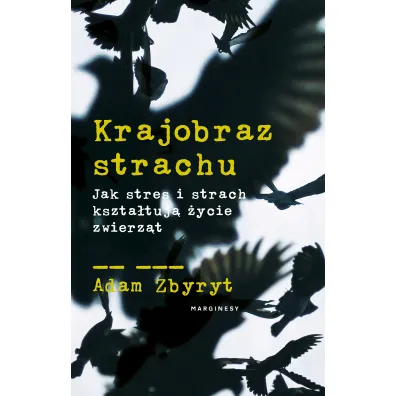 Krajobraz strachu. Jak stres i strach kszta�tuj� �ycie zwierz�t - Adam  Zbyryt