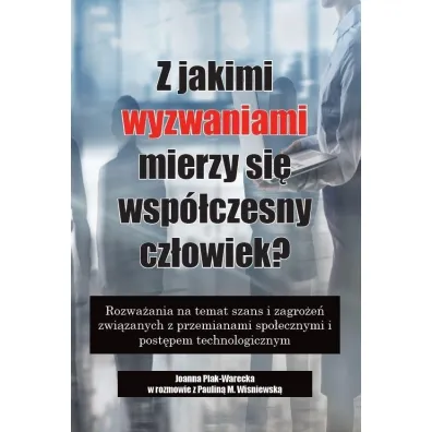 Z jakimi wyzwaniami mierzy si� wsp�czesny.. - Joanna Plak-Warecka