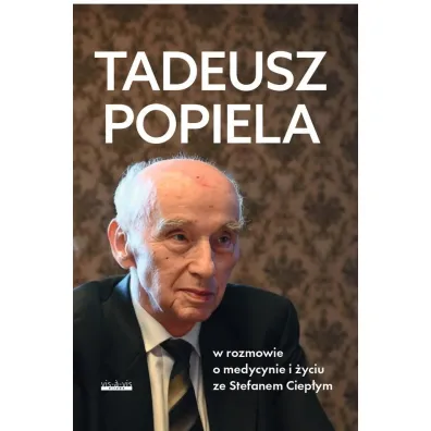 Tadeusz Popiela w rozmowie o medycynie i �yciu ze Stefanem Ciep�ym - Stefan Ciep�y, Taduesz Popiela