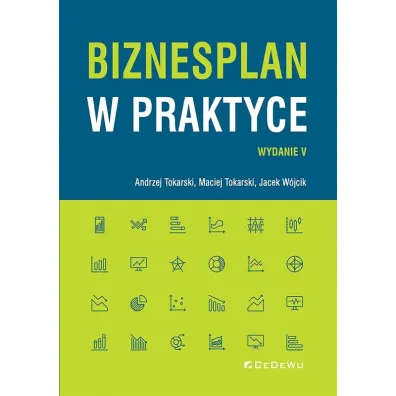 Biznes plan w praktyce w.5 - Andrzej Tokarski, Jacek W�jcik, Maciej Tokarski