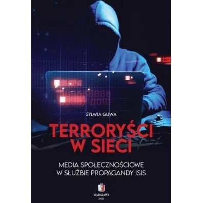 Terrory�ci w sieci. Media spo�eczno�ciowe w s�u�bie propagandy ISIS - Sylwia Gliwa