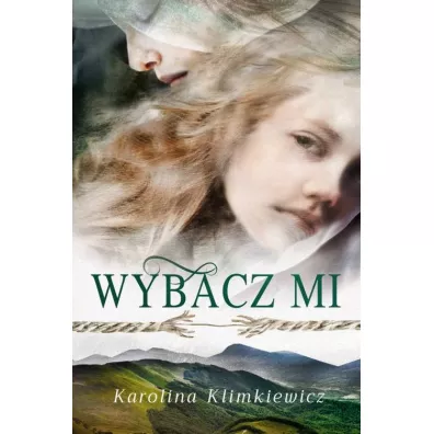Bieszczadzka Rapsodia Tom 1. Wybacz mi - Karolina Klimkiewicz