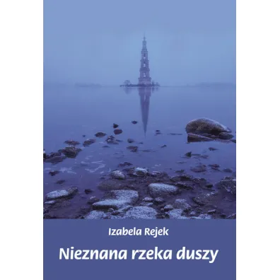 Nieznana rzeka duszy - Izabela  Rejek