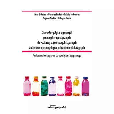 Charakterystyka wybranych pomocy terapeutycznych do realizacji zaj�� specjalistycznych z dzieckiem o specjalnych potrzebach edukacyjnych - Anna  Walig�ra, Dominika  Furtak, Natalia  Grabowska, Patrycja  Tupek, Szymon  Suchon