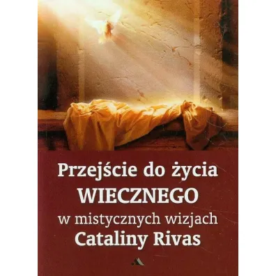 Przej�cie do �ycia wiecznego w mistycznych wizjach - Catalina Rivas