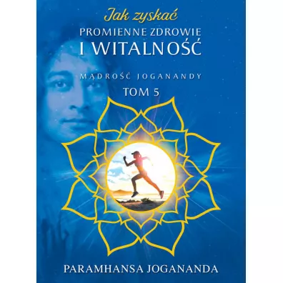 M�dro�� Joganandy Tom 5. Jak zyska� promienne zdrowie i witalno�� - Paramahamsa Jogananda