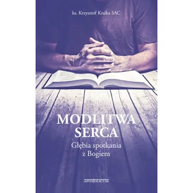 Modlitwa serca. G��bia spotkania z Bogiem - Kryzsytof Kralka Sac Ks