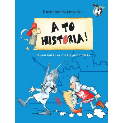 A to historia. Opowiadania z dziej�w Polski - Kazimierz Szymeczko