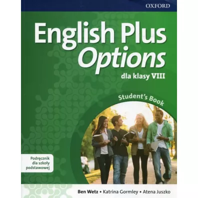 English Plus Options dla klasy VIII. Podr�cznik - Ben Wetz, Katrina Gormley, Atena Juszko