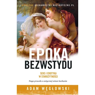 Wieki bezwstydu. Seks i erotyka w staro�ytno�ci - Adam W�g�owski