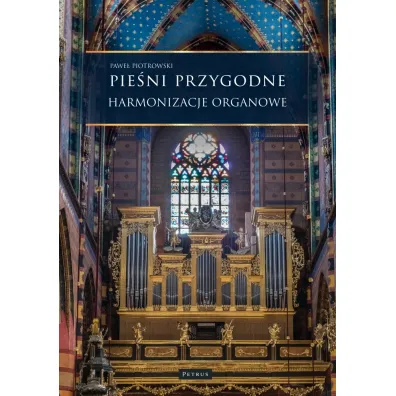 Pie�ni przygodne. Harmonizacje Organowe - Pawe� Piotrowski