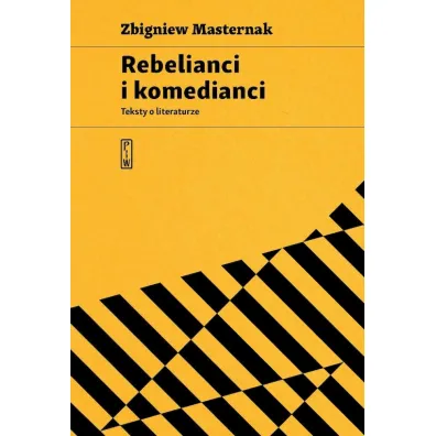 Rebelianci i komedianci. Teksty o literaturze - Zbigniew Masternak