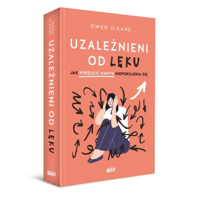 Uzale�nieni od l�ku. Jak porzuci� nawyk niepokojenia si�